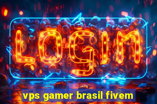 vps gamer brasil fivem